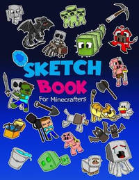 Sketch Book for Minecrafters: Sketch book for Kids Practice How to Draw Book, 114 Pages of 8.5 x...