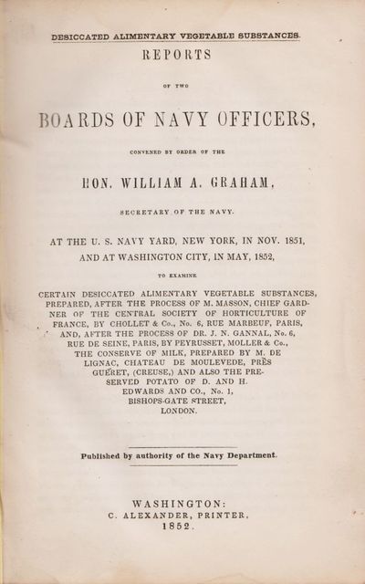 Reports of Boards of Navy Officers, Convened By Order of the Hon. William A. Graham, Secretary of the Navy... to Examine Certain Dessicated Alimentary Vegetable Substances...