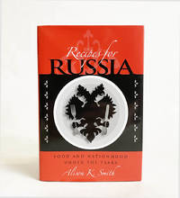 Recipes for Russia : Food and Nationhood Under the Tsars