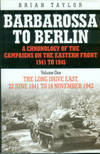 Barbarossa To Berlin: A Chronology Of The Campaigns On The Eastern Front, 1941 To 1945. Volume 1: The Long Drive East, 22 June 1