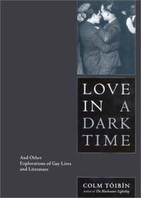 Love in a Dark Time : And Other Explorations of Gay Lives and Literature