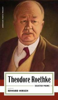 Theodore Roethke: Selected Poems: (American Poets Project #16)