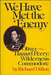 image of WE HAVE MET THE ENEMY. OLIVER HAZARD PERRY: WILDERNESS COMMODORE.