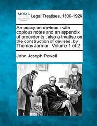 An Essay on Devises: With Copious Notes and an Appendix of Precedents; Also a Treatise on the...