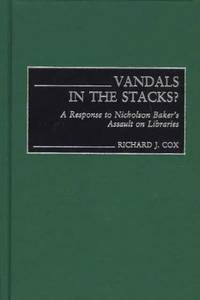 Vandals in the Stacks? A Response to Nicholson Baker's Assault on Libraries