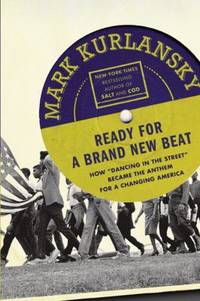 Ready for a Brand New Beat : How Dancing in the Street Became the Anthem for a Changing America