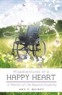 Misadventures of a Happy Heart: A Memoir of Life Beyond Disability