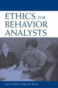 Ethics for Behavior Analysts: A Practical Guide to the Behavior Analyst Certification Board...