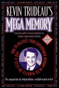 Kevin Trudeau's Mega Memory : How to Release Your Superpower Memory in 30 Minutes or Less a Day