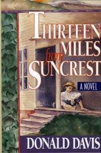 Thirteen Miles from Suncrest : A Novel by Donald Davis - 2006