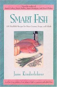 Smart Fish: 101 Healthful Recipes for Main Courses, Soups and Salads (The "Jane Kinderlehrer...