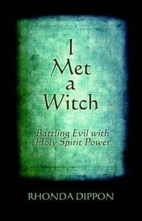 I Met a Witch : Battling Evil with Holy Spirit Power