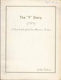 THE "Y" STORY--A CHRONICLE OF THE JEWISH CENTER MOVEMENT IN ST. LOUIS 1880.... 1964