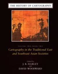 The History of Cartography, Volume 2, Book 2: Cartography in the Traditional East and Southeast Asian Societies by University Of Chicago Press - 1995-01-02