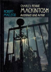 CHARLES RENNIE MACKINTOSH : ARCHITECT by MacLeod, Robert - 1983