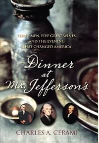 Dinner at Mr. Jefferson's: Three Men, Five Great Wines, and the Evening That Changed America