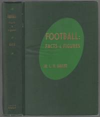 Football: Facts and Figures by BAKER, L.H - 1945