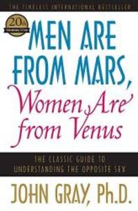 Men Are from Mars, Women Are from Venus: The Classic Guide to Understanding the Opposite Sex by John Gray - 2012-09-08