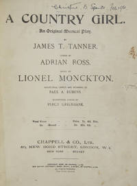 A Country Girl. An Original Musical Play. By James T. Tanner. Lyrics by Adrian Ross ... Additional Lyrics and numbers by Paul A. Rubens. Additional Lyrics by Percy Greenbank. [Piano-vocal score]