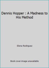 Dennis Hopper : A Madness to His Method