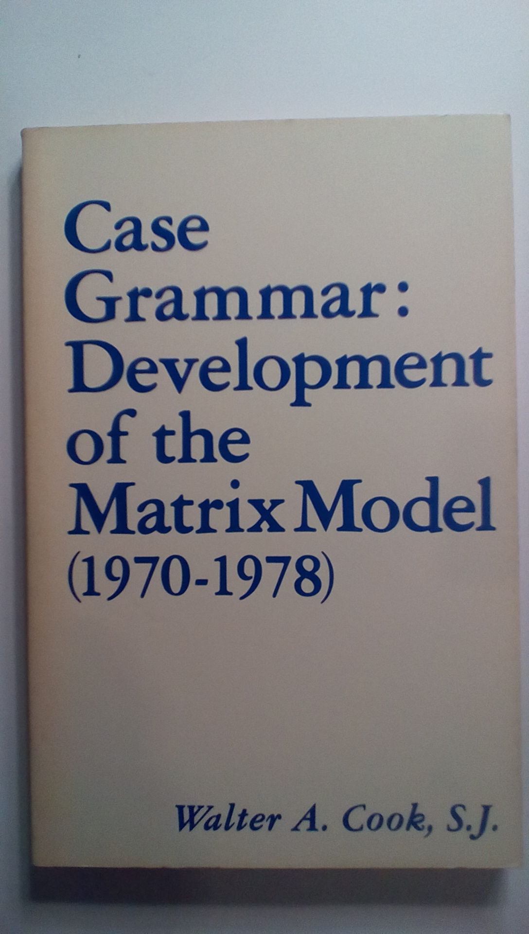 Case Grammar Development of the Matrix Model, 197078 by W.A Cook