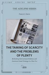 The Taming of Scarcity and the Problems of Plenty: Rethinking International Relations and...