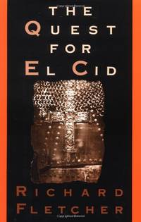 The Quest for El Cid by Fletcher, Senior Lecturer in History Richard