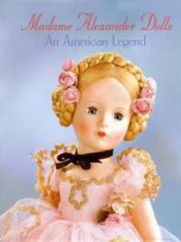 Madame Alexander Dolls, An American Legend