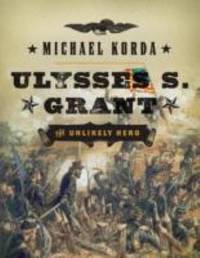 Ulysses S. Grant : The Unlikely Hero