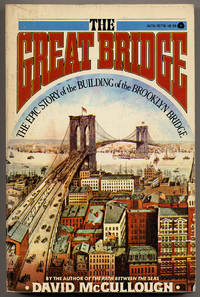 The Great Bridge: The Epic Story of the Building of the Brooklyn Bridge by McCULLOUGH, David - 1976