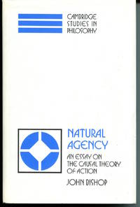 Natural Agency. an Essay on the Causal Theory of Action. by Bishop, John - 1989.