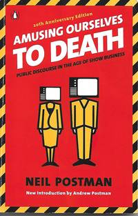 Amusing Ourselves to Death by Neil Postman - 2006