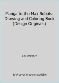 Manga to the Max Robots: Drawing and Coloring Book (Design Originals)