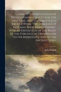 Comments in Refutation of Pretensions Advanced for the First Time, and Statements in a Recent...