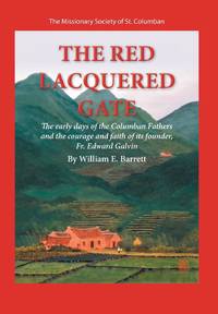 The Red Lacquered Gate: The Early Days of the Columban Fathers and the Courage and Faith of Its...