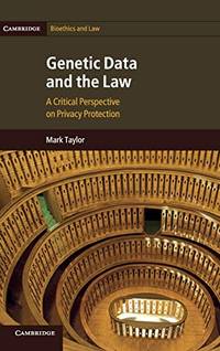 Genetic Data and the Law: A Critical Perspective on Privacy Protection: 16 (Cambridge Bioethics...