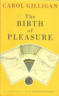 The Birth of Pleasure by Carol Gilligan - 2002