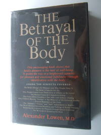 The Betrayal of the Body by Lowen, Alexander