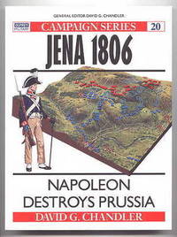image of JENA 1806: NAPOLEON DESTROYS PRUSSIA. OSPREY MILITARY CAMPAIGN SERIES 20.
