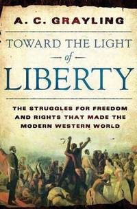 Toward the Light of Liberty : The Struggles for Freedom and Rights That Made the Modern Western...