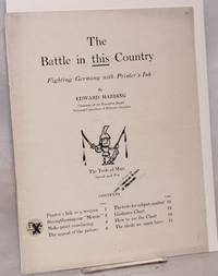 The battle in this country fighting Germany with printer&#039;s ink by Harding, Edward, chairman of the excutive board, NCPS - no date (wartime)