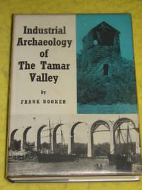 Industrial Archaeology of the Tamar Valley by Frank Booker - 1967