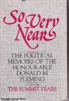 So Very Near: The Political Memoirs of the Honourable Donald M. Fleming (Volume Two: The Summit Years)