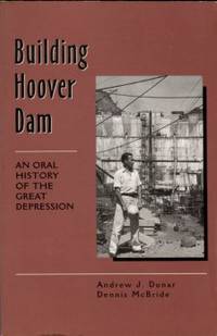 Building Hoover Dam: An Oral History Of The Great Depression