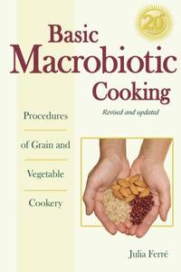 Basic Macrobiotic Cooking, 20th Anniversary Edition: Procedures of Grain and Vegetable Cookery