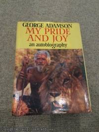 My Pride and Joy: Autobiography (1st edition hardback) by George Adamson - First Edition - 1986 - from 84 Charing Cross Road Books (SKU: 062391)