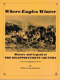 Where Eagles Winter: History and Legend of the Disappointment Country