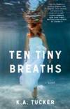 Ten Tiny Breaths by K.A. Tucker