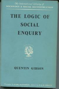 The Logic of Social Inquiry. by Quentin Gibson - First Edition. - (1960). - from The Good Times Bookshop (SKU: 14548)