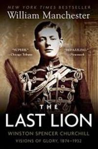 The Last Lion: Winston Spencer Churchill: Visions of Glory, 1874-1932 by William Manchester - 1984-05-08